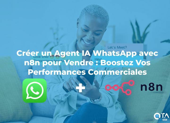 Créer un Agent IA WhatsApp avec n8n pour Vendre : Boostez Vos Performances Commerciales