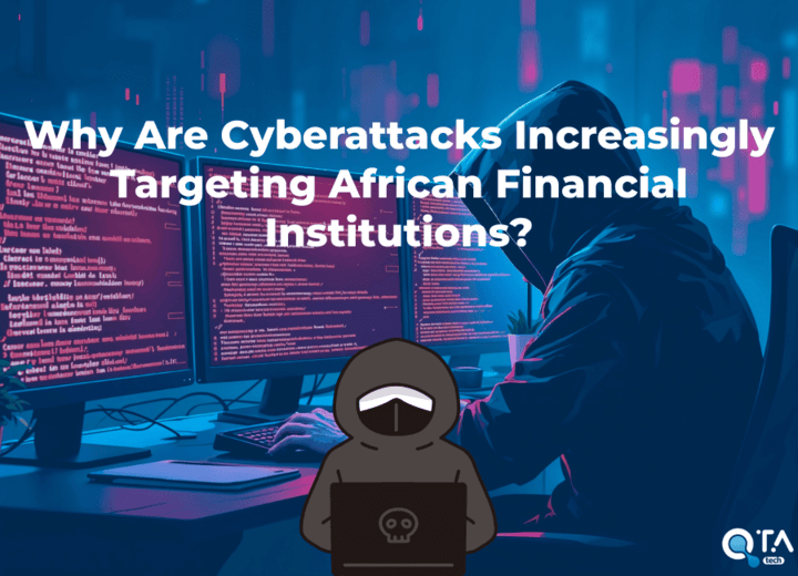 Why Are Cyberattacks Increasingly Targeting African Financial Institutions?