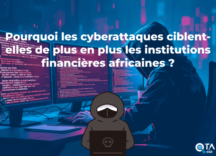 Pourquoi les cyberattaques ciblent-elles de plus en plus les institutions financières africaines ?