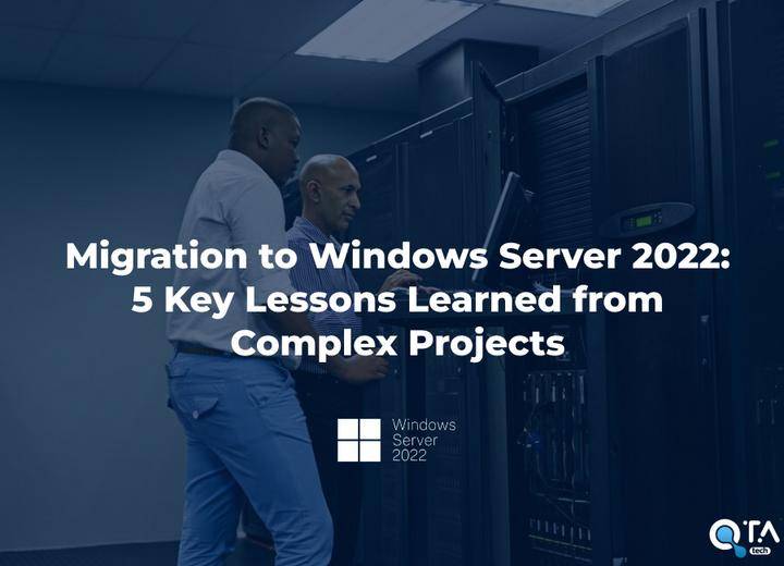 Migration to Windows Server 2022: 5 Key Lessons Learned from Complex Projects