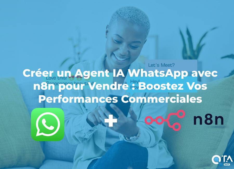 Créer un Agent IA WhatsApp avec n8n pour Vendre : Boostez Vos Performances Commerciales