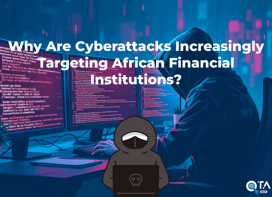 Why Are Cyberattacks Increasingly Targeting African Financial Institutions?